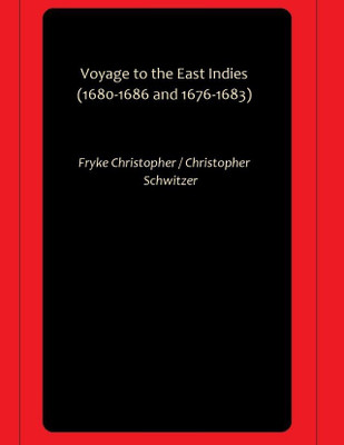 Voyage to the East Indies (1680-1686 and 1676-1683)(Hardcover, Fryke Christopher, Christopher Schwitzer)