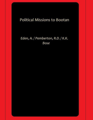 Political Missions to Bootan(Paperback, Eden, A., Pemberton, R.D., K.K. Bose)