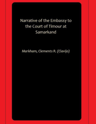 Narrative of the Embassy to the Court of Timour at Samarkand(Hardcover, Markham, Clements R. (Clavijo))