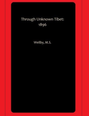 Through Unknown Tibet: 1896(Paperback, Wellby, M.S.)