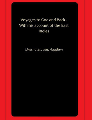 Voyages to Goa and Back - With his account of the East Indies(Hardcover, Linschoten, Jan, Huyghen)