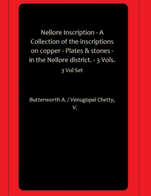 Nellore Inscription - A Collection of the inscriptions on copper - Plates & stones - in the Nellore district. - 3 Vols.(Paperback, Butterworth A., Venugopal Chetty, V.)