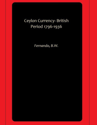 Ceylon Currency- British Period 1796-1936(Paperback, Fernando, B.W.)