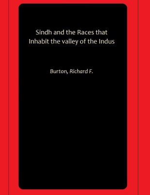 Sindh and the Races that Inhabit the valley of the Indus(Paperback, Burton, Richard F.)