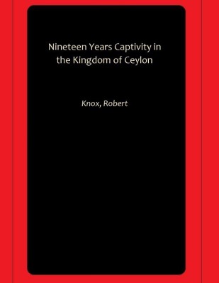 Nineteen Years Captivity in the Kingdom of Ceylon(Paperback, Knox, Robert)