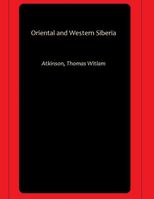 Oriental and Western Siberia(Hardcover, Atkinson, Thomas Witlam)