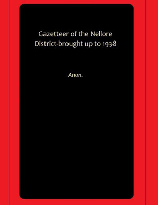 Gazetteer of the Nellore District-brought up to 1938(Paperback, Anon.)