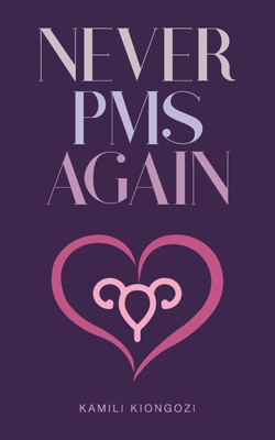 Never PMS Again(English, Paperback, Kiongozi Kamili)