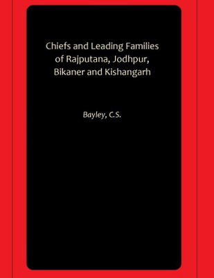 Chiefs and Leading Families of Rajputana, Jodhpur, Bikaner and Kishangarh(Hardcover, Bayley, C.S.)