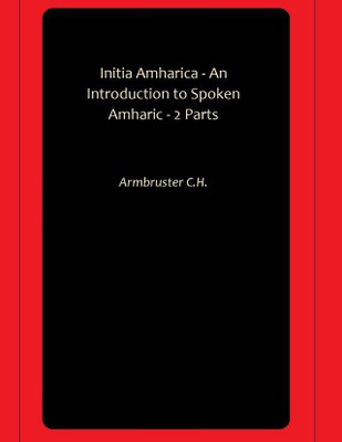Initia Amharica - An Introduction to Spoken Amharic - 2 Parts(Paperback, Armbruster C.H.)