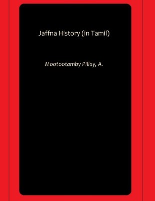 Jaffna History (in Tamil)(Hardcover, Mootootamby Pillay, A.)