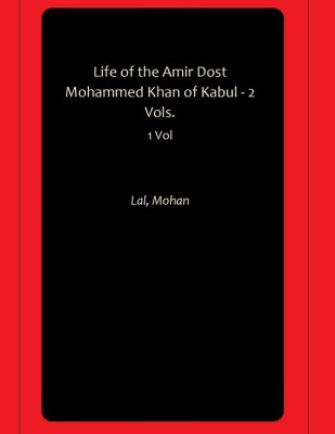 Life of the Amir Dost Mohammed Khan of Kabul - 2 Vols.(Paperback, Lal, Mohan)
