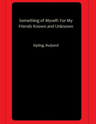 Something of Myself: For My Friends Known and Unknown(Hardcover, Kipling, Rudyard)