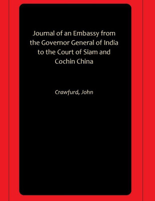 Journal of an Embassy from the Governor General of India to the Court of Siam and Cochin China(Hardcover, Crawfurd, John)