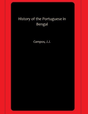 History of the Portuguese in Bengal(Paperback, Campos, J.J.)