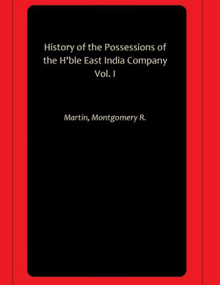 History of the Possessions of the H'ble East India Company Vol. I(Paperback, Martin, Montgomery R.)