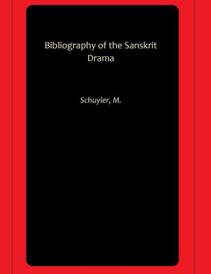 Bibliography of the Sanskrit Drama(Hardcover, Schuyler, M.)