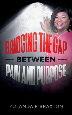 Bridging The Gap Between Pain and Purpose(English, Hardcover, Braxton Yulanda)