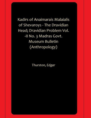 Kadirs of Anaimarais Malaialis of Shevaroys - The Dravidian Head; Dravidian Problem Vol. -II No. 3 Madras Govt. Museum Bulletin (Anthropology)(Hardcover, Thurston, Edgar)