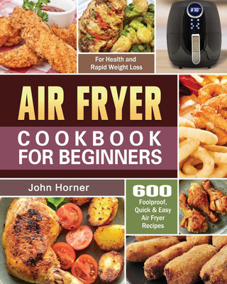 Air Fryer Cookbook for Beginners(English, Paperback, Horner John)