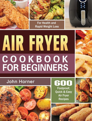 Air Fryer Cookbook for Beginners(English, Hardcover, Horner John)