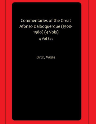 Commentaries of the Great Afonso Dalboquerque (1500-1580) (4 Vols)(Paperback, Birch, Walte)