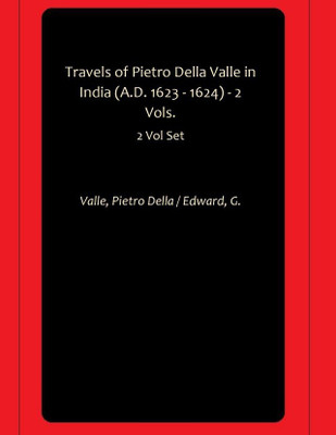 Travels of Pietro Della Valle in India (A.D. 1623 - 1624) - 2 Vols.(Paperback, Valle, Pietro Della, Edward, G.)