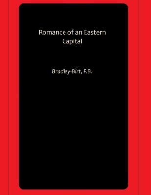 Romance of an Eastern Capital(Paperback, Bradley-Birt, F.B.)