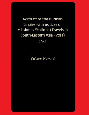 Account of the Burman Empire with notices of Missionay Stations (Travels in South-Eastern Asia - Vol I)(Paperback, Malcom, Howard)