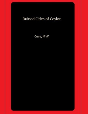 Ruined Cities of Ceylon(Paperback, Cave, H.W.)