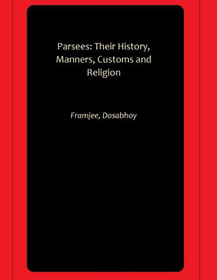 Parsees: Their History, Manners, Customs and Religion(Paperback, Framjee, Dosabhoy)