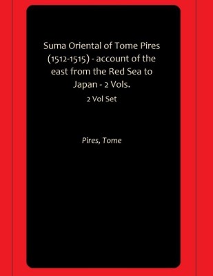 Suma Oriental of Tome Pires (1512-1515) - account of the east from the Red Sea to Japan - 2 Vols.(Paperback, Pires, Tome)