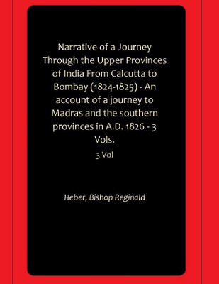 Narrative of a Journey Through the Upper Provinces of India From Calcutta to Bombay (1824-1825) - An account of a journey to Madras and the southern provinces in A.D. 1826 - 3 Vols.(Hardcover, Heber, Bishop Reginald)