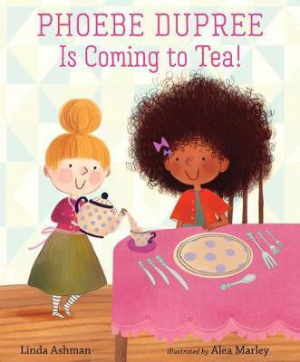 Phoebe Dupree Is Coming to Tea!(English, Hardcover, Ashman Linda)