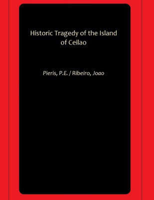 Historic Tragedy of the Island of Ceilao(Hardcover, Pieris, P.E., Ribeiro, Joao)