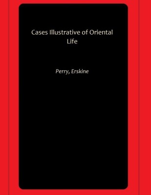 Cases Illustrative of Oriental Life(Paperback, Perry, Erskine)