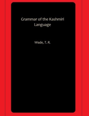 Grammar of the Kashmiri Language(Hardcover, Wade, T. R.)