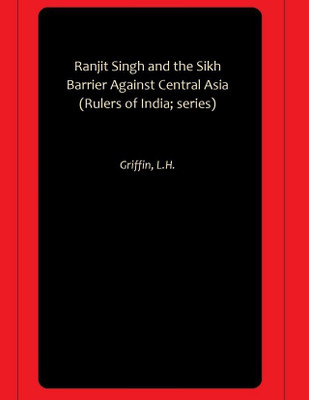 Ranjit Singh and the Sikh Barrier Against Central Asia (Rulers of India; series)(Hardcover, Griffin, L.H.)
