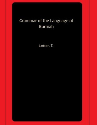 Grammar of the Language of Burmah(Paperback, Latter, T.)