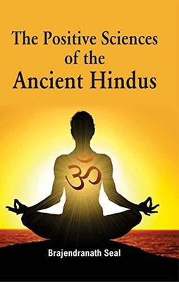 The Positive Sciences Of The Ancient Hindus(Hardcover, Brajendranath Seal)