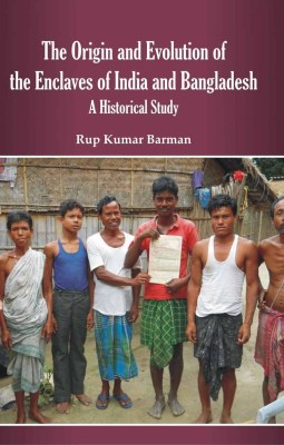 The Origin And Evolution Of The Enclaves Of India And Bangladesh: A Historical Study(Hardcover, Rup Kumar Barman)