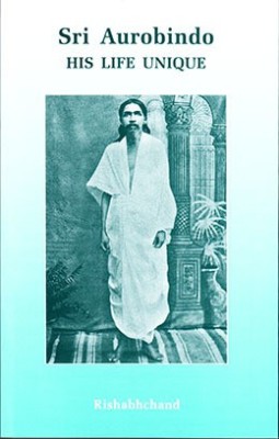 Sri Aurobindo: His Life Unique(Paperback, Rishabhchand)
