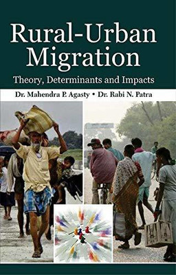 Rural Urban Migration: Theory, Determinants And Impacts(Hardcover, Mahendra P. Agasty, Rabi N. Patra)