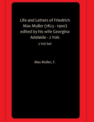 Life and Letters of Friedrich Max Muller (1823 - 1900) edited by his wife Georgina Adelaide - 2 Vols(Paperback, Max Muller, F.)