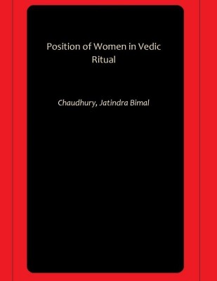 Position of Women in Vedic Ritual(Paperback, Chaudhury, Jatindra Bimal)