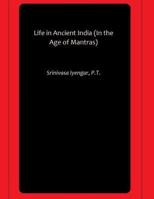Life in Ancient India (In the Age of Mantras)(Hardcover, Srinivasa Iyengar, P.T.)