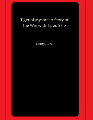 Tiger of Mysore: A Story of the War with Tipoo Saib(Paperback, Henty, G.A.)