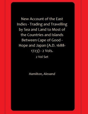 New Account of the East Indies - Trading and Travelling by Sea and Land to Most of the Countries and Islands Between Cape of Good - Hope and Japan (A.D. 1688-1723) - 2 Vols.(Paperback, Hamilton, Alexand)