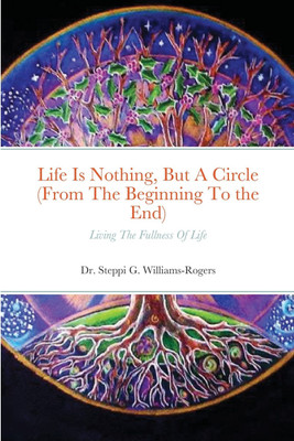 Life Is Nothing, But A Circle (From The Beginning To the End)(English, Paperback, Williams-Rogers Steppi G Dr)
