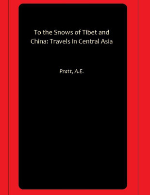 To the Snows of Tibet and China: Travels in Central Asia(Paperback, Pratt, A.E.)